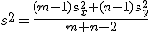 \displaystyle s^2  = \frac{(m-1)s_x^2+(n-1)s_y^2}{m+n-2}